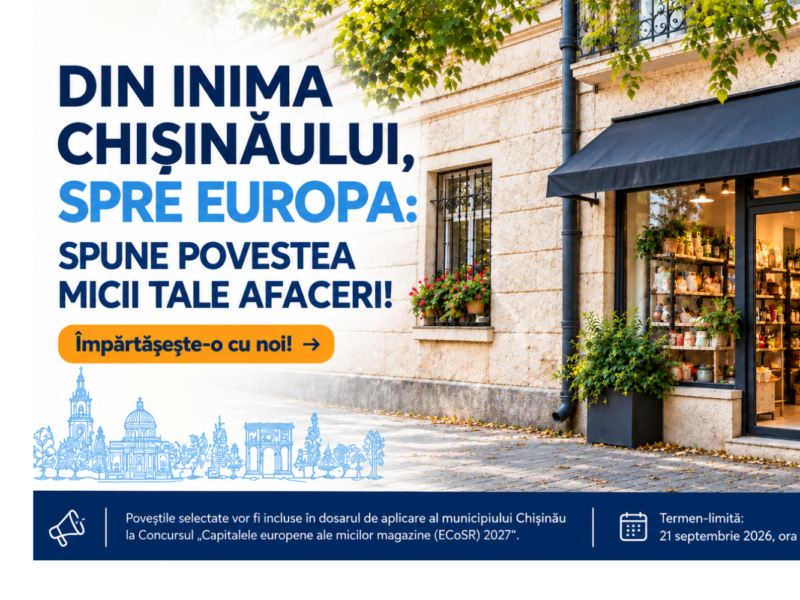 Din inima Chișinăului, spre Europa: spune povestea micii tale afaceri!